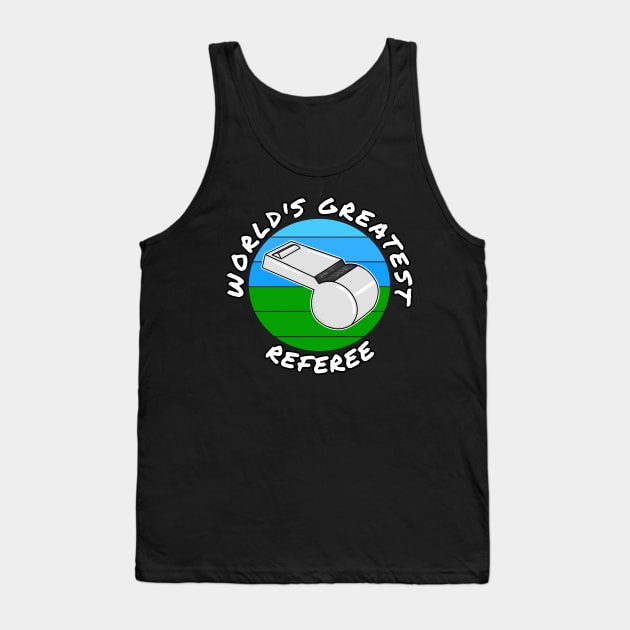 World's Greatest Referee Football Soccer Baseball Tank Top by doodlerob